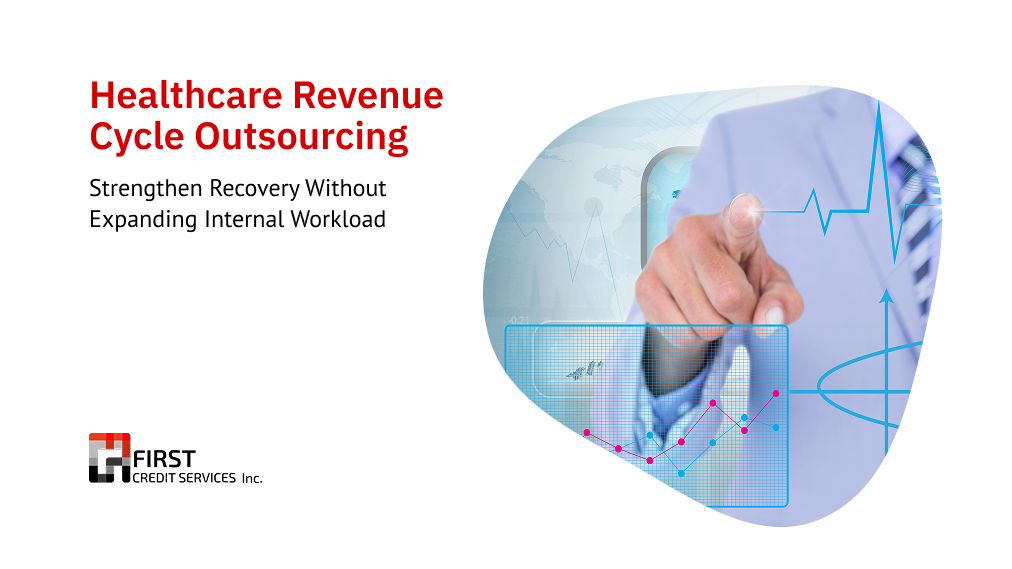 Healthcare Revenue Cycle Outsourcing Healthcare Revenue Cycle Outsourcing Strengthen Recovery Without Expanding Internal Workload